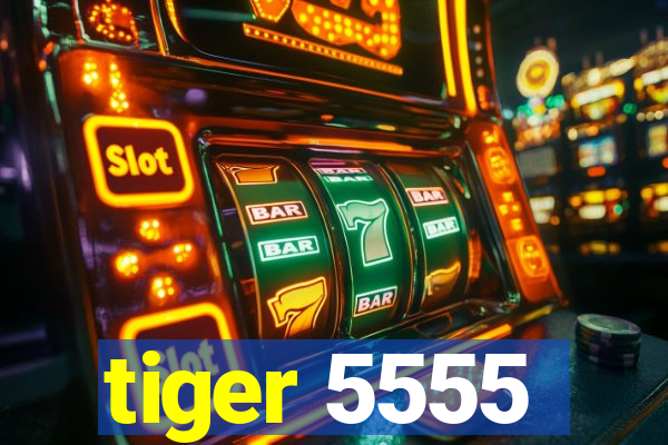 tiger 5555